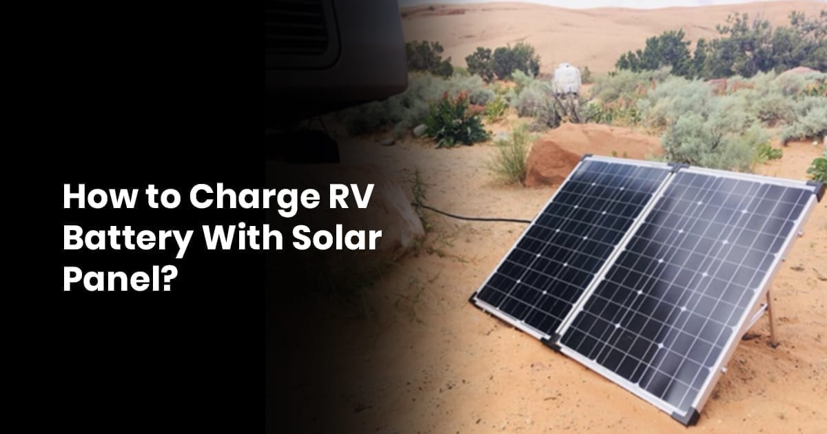 How to Charge RV Battery With Solar Panel