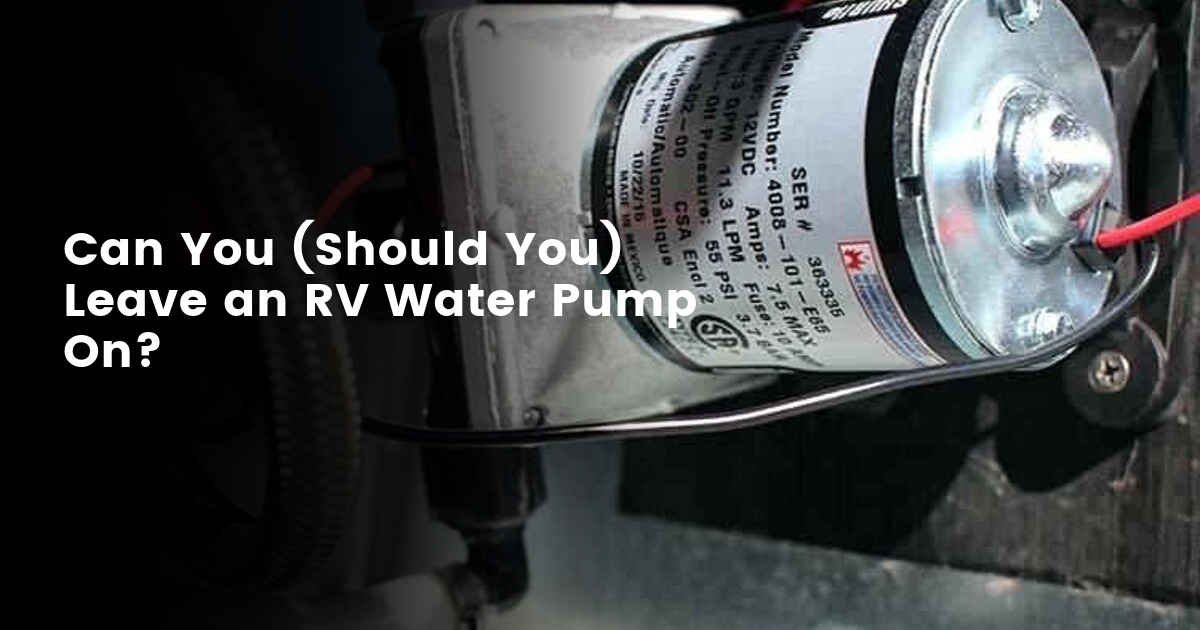 RV Water Pump - Leave It On or Switch It Off?