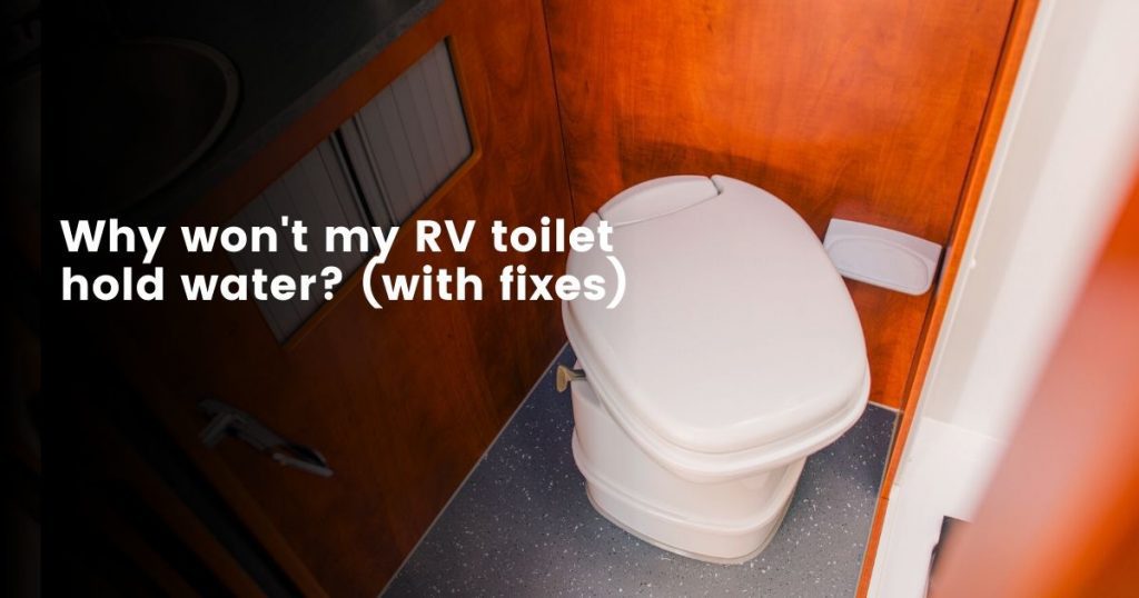 Why Won't My RV Toilet Hold Water (With Fixes)